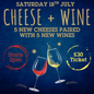 18. Cheese & Wine Pairing Afternoon | Saturday 18 July 2PM